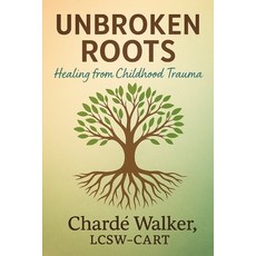 (영문도서)Unbroken Roots: Healing from Childhood Trauma Paperback, Independently Published, English, 9798266538337