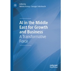 (영문도서) AI in the Middle East for Growth and Business: A Transformative Force Hardcover, Palgrave MacMillan, English, 9783031755880 Palgrave MacMillan, English, 9783031755880