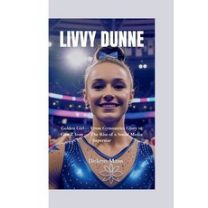 (英文圖書)Livvy Dunne: Golden Girl- From Gymnastics Glory to Gen Z Icon - The Rise of a So... 平裝版, Independently Published, 英文