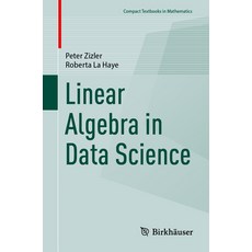 (영문도서) Linear Algebra in Data Science Paperback, Birkhauser, English, 9783031549076