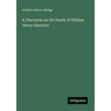 (英文圖書)A Discourse on the Death of William Henry Harrison 平裝版, Antigonos Verlag, 英文