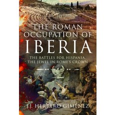 (영문도서) The Roman Occupation of Iberia: The Battles for Hispania the Jewel in Rome's C... Hardcover, Frontline Books, English, 9781399034692