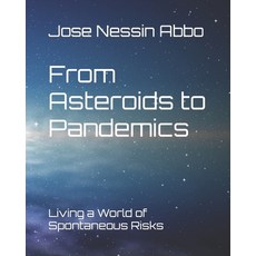 (영문도서) From Asteroids to Pandemics: Living a World of Spontaneous Risks Paperback, Independently Published, English, 9798729878970