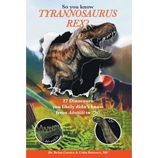 (영문도서)So you know Tyrannosaurus rex?: 27 dinosaurs you likely didn't know from Adratik... Paperback, Fulton Books, English, 9798887318745