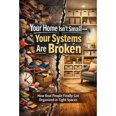(英文圖書)Your Home Isn't Small-Your Systems Are Broken: How Real People Finally Got Organ... 平裝版, Independently Published, 英文