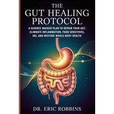 (영문도서)The Gut Healing Protocol: A Science-Backed Plan to Repair Your Gut Eliminate In... Paperback, Independently Published, English, 9798243824965