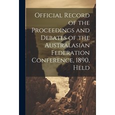 (영문도서) Official Record of the Proceedings and Debates of the Australasian Federation Conference 189... Paperback, Legare Street Press, English, 9781022182882