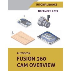 (영문도서) Autodesk Fusion 360 CAM Overview (December 2024) Paperback, Tutorial Books, English, 9798224521623