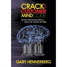 (영문도서) Crack the Customer Mind Code: Seven Pathways from Head to Heart to Yes! Paperback, Morgan James Publishing, English, 9781630476984
