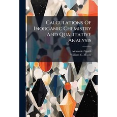 (영문도서)Calculations Of Inorganic Chemistry And Qualitative Analysis Paperback, Hutson Street Press, English, 9781024746853
