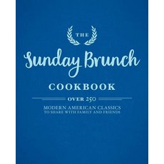 (영문도서) The Sunday Brunch Cookbook: Over 250 Modern American Classics to Share with Family and Friends Hardcover, Cider Mill Press, English, 9781604338379
