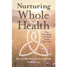 (영문도서)Nurturing Whole Health: You Your Baby and God in the First Year Paperback, Back to Bethany, LLC, English, 9798993385006