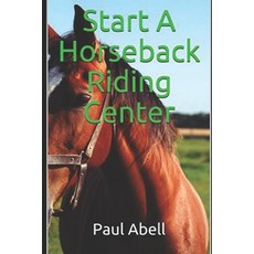 Start A Horseback Riding Center Paperback, Independently Published, English, 9798594957305