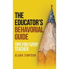 (영문도서)The Educator's Behavorial Guide: Tips for Every Teacher Hardcover, Panda Publishing Agency, English, 9781806230709