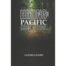 (영문도서) Hiking the Pacific Crest Trail: The Complete Guide to Planning Preparing and... Paperback, Independently Published, English, 9798308057499