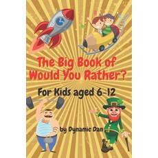 The Big Book of Would You Rather? For Kids aged 6-12: The Big Book of Hilarious Predicaments Chaoti... Paperback, Independently Published, English, 9798711931188