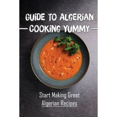 (영문도서) Guide To Algerian Cooking Yummy: Start Making Great Algerian Recipes: Great Algerian Cuisine Paperback, Independently Published, English, 9798462558092
