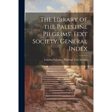 (영문도서) The Library of the Palestine Pilgrims' Text Society. General Index Paperback, Legare Street Press, English, 9781021447821