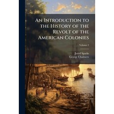 (영문도서)An Introduction to the History of the Revolt of the American Colonies Paperback, Hutson Street Press, English, 9781023794848