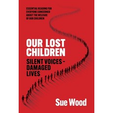 (영문도서) Our Lost Children: Silent Voices: Damaged Lives Paperback, UK Book Publishing, English, 9781916572867