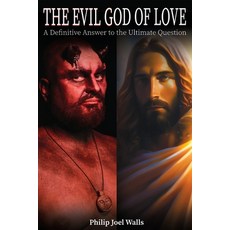 (영문도서) The Evil God of Love: A Definitive Answer to the Ultimate Question Paperback, Philip Joel Walls, English, 9798988295679