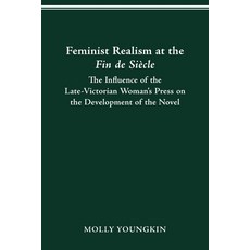 Feminist Realism at the Fin de Siècle: The Influence of the Late-Victorian Woman----'s Press on the ... Paperback, Ohio State University Press, English, 9780814257678