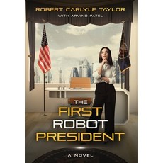 (영문도서) The First Robot President Hardcover, Reflection Bay Press, English, 9781734646290