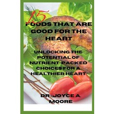 (영문도서) 15 Foods That Are Good for the Heart: Unlocking the Potential of Nutrient-Packed Choices for ... Paperback, Independently Published, English, 9798874214241