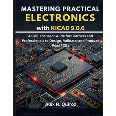 (영문도서)Mastering Practical Electronics with KiCad 9.0.6: A Skill-Focused Guide for Lear... Paperback, Independently Published, English, 9798277118238