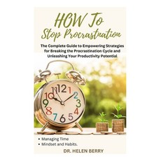 (영문도서) How to Stop Procrastination: The Complete Guide to Empowering Strategies for Breaking the Pro... Paperback, Independently Published, English, 9798869951328