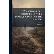 (英文書)War Chronicle; Soldiers' Letters Diary Pictures of the war 1915; Volume 01 平裝版, Nabu Press, 英文