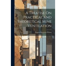 (영문도서) A Treatise On Practical and Theoretical Mine Ventilation Paperback, Legare Street Press, English, 9781022472808