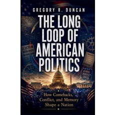 (영문도서)The Long Loop of American Politics: How Comebacks Conflict and Memory Shape a... Paperback, Independently Published, English, 9798185057551