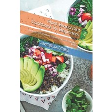 Plant-Based Diet Cookbook for Beginners: 30+ Low Carb and Low Calorie recipes for Healthy living Paperback, Independently Published