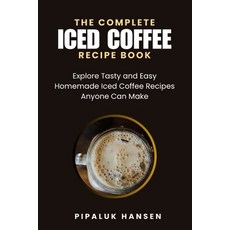 (英文圖書)The Complete Iced Coffee Recipe Book: Explore Tasty and Easy Homemade Iced Coffe... 平裝版, Independently Published, 英文