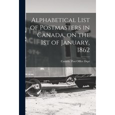 (영문도서) Alphabetical List of Postmasters in Canada on the 1st of January 1862 [microform] Paperback, Legare Street Press, English, 9781014978653