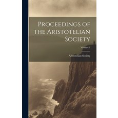 (영문도서) Proceedings of the Aristotelian Society; Volume 1 Hardcover, Legare Street Press, English, 9781020325533