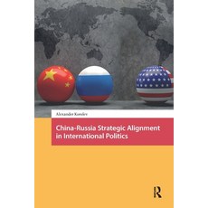 (영문도서)China-Russia Strategic Alignment in International Politics Paperback, Routledge, English, 9781041176763