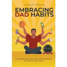 Embracing Dad Habits: A Handbook for Early Fatherhood & Soon-To-Be-Dads Paperback, Writers Republic LLC, English, 9781646206582