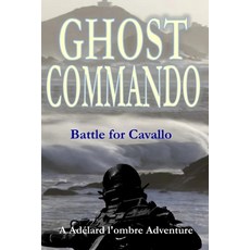 (영문도서) Ghost Commando: Battle for Cavallo Paperback, Independently Published, English, 9798860980044