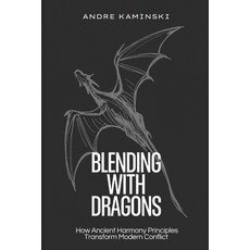 (英文圖書)Blending with Dragons: How Ancient Harmony Principles Transform Modern Conflict 平裝版, Independently Published, 英文