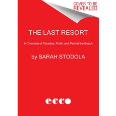 (영문도서) The Last Resort: A Chronicle of Paradise Profit and Peril at the Beach Paperback, Ecco Press, English, 9780062951670