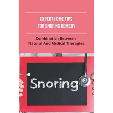 Expert Home Tips For Snoring Remedy: Combination Between Natural And Medical Therapies: Is Snoring N... Paperback, Independently Published, English, 9798743230785
