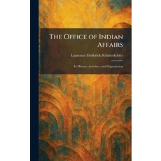 (영문도서)The Office of Indian Affairs: Its History Activities and Organization Hardcover, Tradd Street Press, English, 9781025872827 Tradd Street Press, English, 9781025872827