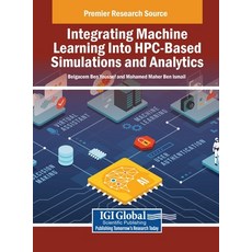(영문도서) Integrating Machine Learning Into HPC-Based Simulations and Analytics Hardcover, IGI Global, English, 9781668437957