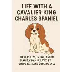 (영문도서)Life with a Cavalier King Charles Spaniel: Cavalier King Charles Spaniel: Servin... Paperback, Independently Published, English, 9798273975156