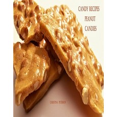 (영문도서) Candy Recipes Peanut Candies: 41 Different Recipes 15 Peanut Brittle 20 Peanut Butter 1 I... Paperback, Independently Published, English, 9798521821563