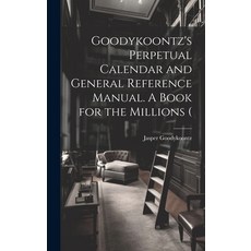(영문도서) Goodykoontz's Perpetual Calendar and General Reference Manual. A Book for the Millions ( Hardcover, Legare Street Press, English, 9781019885123