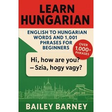(英文圖書)Learn Hungarian: English to Hungarian Words and 1 001 Phrases for Beginners 平裝版, Independently Published, 英文