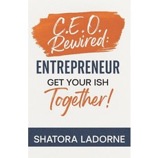 (英文圖書)C.E.O. Rewired: Entrepreneur Get Your Ish Together! 平裝版, 90 Day Legacy Builders, 英文